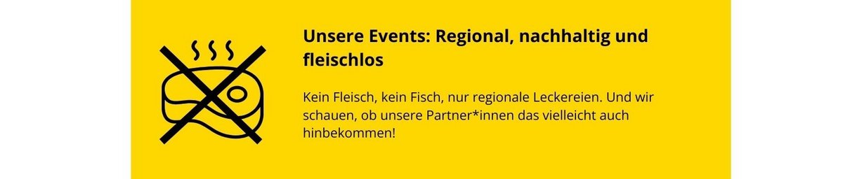 Praxisbeispiel - Nachhaltige Events: Kein Fleisch, kein Fisch, nur regionale Leckereien. Und wir schauen, ob unsere Partner*innen das vielleicht auch hinbekommen!